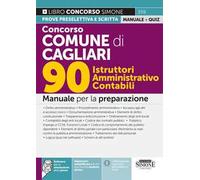 Concorso Comune di Cagliari. 90 istruttori amministrativo contabili. Manuale per la preparazione. Con espansioni semplificate per chi non ha mai studiato diritto. Con software per la simulazione ...