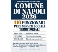 Concorso Comune di Napoli 110 posti: Manuale completo per la prova scritta dei 110 posti da Assistente sociale, Funzionario psicologo ed Educatore ... quesiti commentati e sei simulazioni d’esame