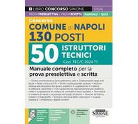 Concorso Comune di Napoli 2024. 130 Posti Istruttori Tecnici (cod. TEC/C 2024 TI). Manuale completo per la prova preselettiva e scritta. Con espansioni online. Con software di simulazione