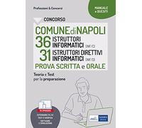 Concorso comune Napoli 36 istruttori informatici + 31 istruttori direttivi informatici. Manuale di preparazione alla prova scritta e alla prova orale. Con espansione online. Con software di simul...