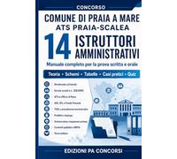 Concorso Comune di Praia a Mare - ATS Praia-Scalea - 14 Istruttori Amministrativi: Manuale completo per prova scritta e orale - Servizi sociali, TUEL, ... contratti, MEPA e Terzo settore