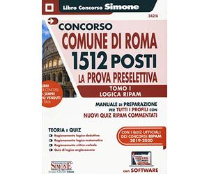 Concorso Comune di Roma. 1512 posti. Prova preselettiva. Manuale di preparazione per tutti i profili con nuovi quiz RIPAM commentati. Tomo I - Logica RIPAM. Con software