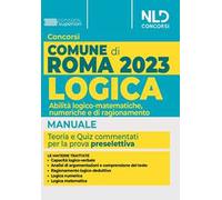 Concorso Comune di Roma. Manuale di logica. Abilità logico-matematiche, numeriche e di ragionamento