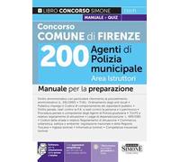 Concorso Comune Firenze. 200 Agenti di polizia municipale. Area istruttori. Manuale per la preparazione. Con aggiornamento online. Con software di simulazione