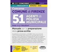 Concorso Comune Firenze. 51 Agenti di polizia municipale. Area Istruttori. Manuale. Con espansioni semplificate, Approfondimenti e Normativa di interesse. Con software per la simulazione della pr...