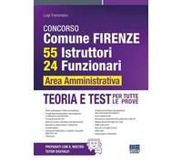 Concorso Comune Firenze. 55 istruttori, 24 funzionari area amministrativa. Teoria e test per tutte le prove. Con espansione online