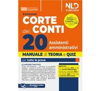 Concorso Corte dei Conti. 20 assistenti amministrativi per le esigenze degli uffici centrali e territoriali della Corte dei Conti. Manuale con teoria e quiz. Con simulatore online