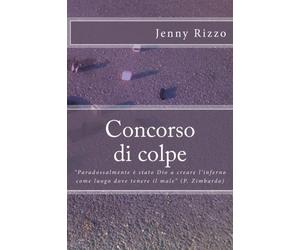Concorso di colpe: "Paradossalmente è stato Dio a creare l'inferno come luogo dove tenere il male" (P. Zimbardo)