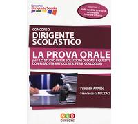 Concorso dirigente scolastico. La prova orale per lo studio delle soluzioni dei casi e quesiti, con risposta articolata, per il colloquio