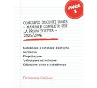 CONCORSO DOCENTI PNNR3 - MANUALE COMPLETO PER LA PROVA SCRITTA - 2025/2006: Metodologie e strategie didattiche, Normativa scolastica, Progettazione, ... Inclusione, Educazione civica e cittadinanza