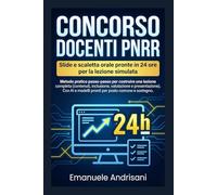 CONCORSO DOCENTI PNRR SLIDE E SCALETTA ORALE PRONTE IN 24 ORE PER LA LEZIONE SIMULATA: Metodo pratico passo-passo per costruire una lezione completa. ... e modelli pronti per posto comune e sostegno.