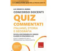Concorso docenti. Quiz commentati. Italiano, storia, geografia. Scuola secondaria di I grado. Classe di concorso A-22. Con software di simulazione
