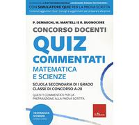 Concorso docenti. Quiz commentati. Matematica e scienze. Scuola secondaria di I grado. Classe di concorso A-28. Con software di simulazione