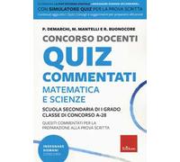 Concorso docenti. Quiz commentati. Matematica e scienze. Scuola secondaria di I grado. Classe di concorso A-28. Con software di simulazione