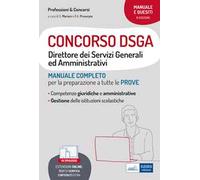 Concorso DSGA. Direttore dei Servizi Generali ed Amministrativi. Manuale completo per la preparazione a tutte le prove. Con espansione online