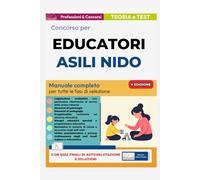 Concorso Educatori asili nido 2025-2026. Manuale completo per la preparazione a tutte le prove dei concorsi pubblici banditi dagli enti locali per ... dell’infanzia, Istruttori pedagogici e OPI