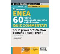 Concorso ENEA 60 unità personale laureato e diplomato. Quiz commentati per la prova preselettiva comune a tutti i profili. Con software di simulazione