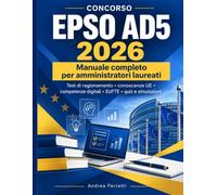 Concorso EPSO AD5 2026: Manuale completo per amministratori laureati: test di ragionamento, conoscenze UE, competenze digitali, EUFTE, quiz e simulazioni