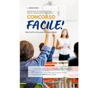 Concorso FACILE! Manuale di formazione per il concorso docenti PER TUTTE LE CLASSI DI CONCORSO
