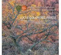 Concorso fotografico foreste casentinesi. Luci e colori nel parco. Ediz. i...
