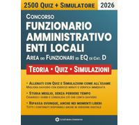 Concorso Funzionario Amministrativo Enti Locali - Area Funzionari ed Elevata Qualificazione (ex Cat. D): Preparazione Completa per Tutte le Prove con Quiz, Simulatore Personalizzabile e Tutor IA