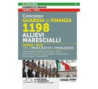 Concorso Guardia di Finanza 1198 allievi marescialli. Teoria e quiz per la prova scritta di preselezione. Lingua italiana e abilità linguistiche. Storia. Educazione civica. Lingua inglese. Inform...