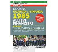 Concorso Guardia di Finanza. 1985 allievi finanzieri. Manuale per la prova scritta di preselezione. Con estensioni online. Con software per la simulazione della prova. Con videolezioni