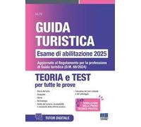 Concorso guida turistica. Esame di abilitazione 2025. Teoria e test. Aggiornato al Regolamento per la professione di Guida turistica (D.M. 88/2024). Con software di simulazione