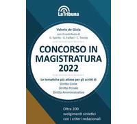 Concorso in magistratura 2022. Le tematiche più attese per gli scritti di Diritto civile, Diritto penale, Diritto amministrativo. Oltre 200 svolgimenti sintetici con i criteri redazionali