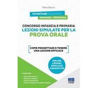 Concorso infanzia e primaria. Lezioni simulate per la prova orale. Come progettare e tenere una lezione efficace. Con espansione online