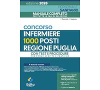 Concorso Infermiere - 1000 posti - Regione Puglia: IL MANUALE COMPLETO PER IL CONCORSO INFERMIERE - Dalla Teoria alla Prova Orale, Pratica e Scritta