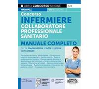 Concorso infermiere collaboratore professionale sanitario. Manuale completo per la preparazione a tutte le prove concorsuali. Con espansione online