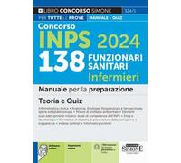 Concorso INPS 138 funzionari sanitari infermieri. Manuale per la preparazione. Teoria e quiz. Infermieristica clinic. Anatomia, fisiologia, fisiopatologia e farmacologia, igiene ed epidemiologia....