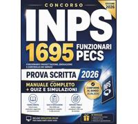 Concorso INPS 1695 Funzionari PECS: Preparazione Completa alla Prova Scritta con Quiz Commentati, Simulazioni d’Esame e Simulatore Online con Migliaia di Domande| Conforme al Bando 2026