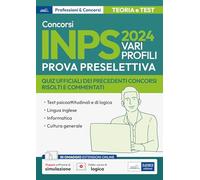 Concorso Inps 2024. Vari profili. Prova preselettiva. Quiz ufficiali dei precedenti concorsi risolti e commentati. Con espansione online. Con software di simulazione