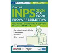 Concorso Inps 2024. Vari profili. Prova preselettiva. Quiz ufficiali dei precedenti concorsi risolti e commentati. Con espansione online. Con software di simulazione