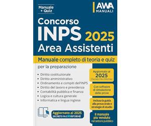 Concorso INPS 2025 - Area Assistenti: Manuale completo di preparazione al concorso con Simulazioni, Teoria e Quiz