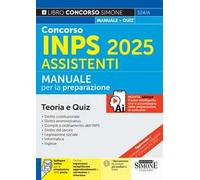 Concorso INPS 2025 Assistenti. Manuale. Con espansioni semplificate, approfondimenti e normativa di interesse. Con software online per la simulazione della prova