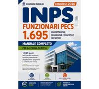 CONCORSO INPS 2026 - 1695 FUNZIONARI PECS 1695: Manuale Aggiornato per la Preparazione, Teoria, Simulazioni Esami, 10000+ Quiz commentati. Include Espansioni Online e Risorse Digitali
