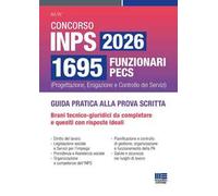 Concorso Inps 2026 1695 funzionari PECS. Guida pratica alla prova scritta. Brani tecnico-giuridici da completare e quesiti con risposte ideali. Guida pratica alla prova scritta