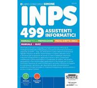 Concorso INPS 499 assistenti informatici. Prova scritta unica. Manuale per la preparazione. Con Espansioni online. Con Software per la simulazione della prova d’esame