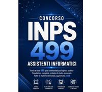 Concorso INPS 499 Assistenti Informatici: Teoria e oltre 480 quiz commentati per la prova scritta - Simulazioni complete, schede di studio e metodo. Tutte le materie del bando, aggiornato 2026
