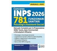Concorso INPS 781 Funzionari Sanitari: Psicologi e Assistenti Sociali: Manuale Completo per la Preparazione 2026: Teoria, Quiz Commentati e Simulazioni d'Esame