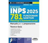 Concorso INPS 781 funzionari sanitari. Psicologi e assistenti sociali. Manuale per la preparazione. Teoria e quiz. Con espansione online. Con software di simulazione