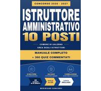 Concorso Istruttore Amministrativo 2026-2027 - Comune di Salerno 10 Posti: Manuale completo e 360 quiz commentati: le 10 materie del bando, la logica critico-verbale, 3 simulazioni e la soglia 21/30