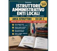 Concorso Istruttore Amministrativo Enti Locali 2026: Manuale Completo per Tutte le Prove: Teoria Semplificata, Schemi e Mappe Concettuali, Esempi ... Quiz Commentati e Simulazioni d’Esame