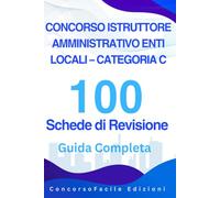 CONCORSO ISTRUTTORE AMMINISTRATIVO ENTI LOCALI - CATEGORIA C: Guida Completa con 100 Schede di Revisione: Teoria Chiara, Box Pratici, Tabelle di ... Procedimento, Pubblico Impiego