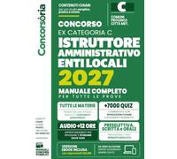 Concorso Istruttore Amministrativo Enti Locali (ex Cat. C) | Da Zero all'Esame: Il Manuale Completo per uno Studio Semplice, Pratico e Mirato: Tutte ... e Risorse Online. Edizione Aggiornata.