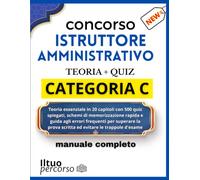 CONCORSO ISTRUTTORE AMMINISTRATIVO: MANUALE COMPLETO E QUIZ COMMENTATI: Teoria essenziale in 20 capitoli con 500 quiz spiegati, schemi di ... prova scritta ed evitare le trappole d'esame