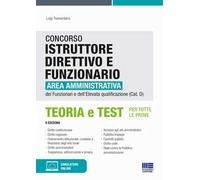 Concorso istruttore direttivo e funzionario. Area amministrativa dei funzionari e dell'elevata qualificazione (Cat. D). Teoria e test per tutte le prove. Con software di simulazione